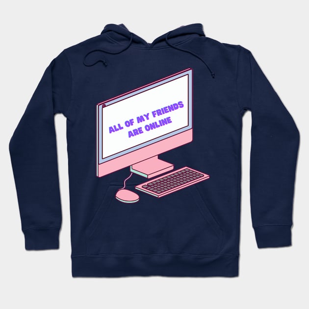 All of my friends are online Hoodie by flopculture